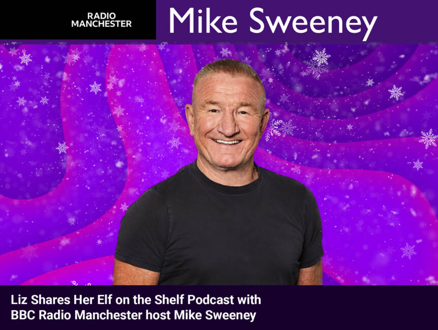 Liz Shares Her Elf on the Shelf Podcast with BBC Radio Manchester host Mike Sweeney