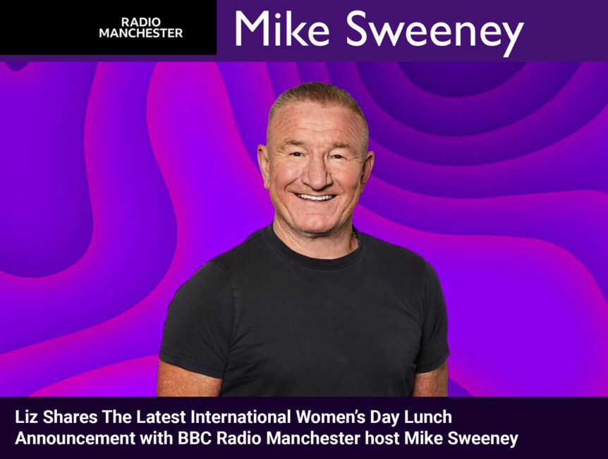 Liz Shares The Latest International Women’s Day Lunch Announcement with BBC Radio Manchester host Mike Sweeney