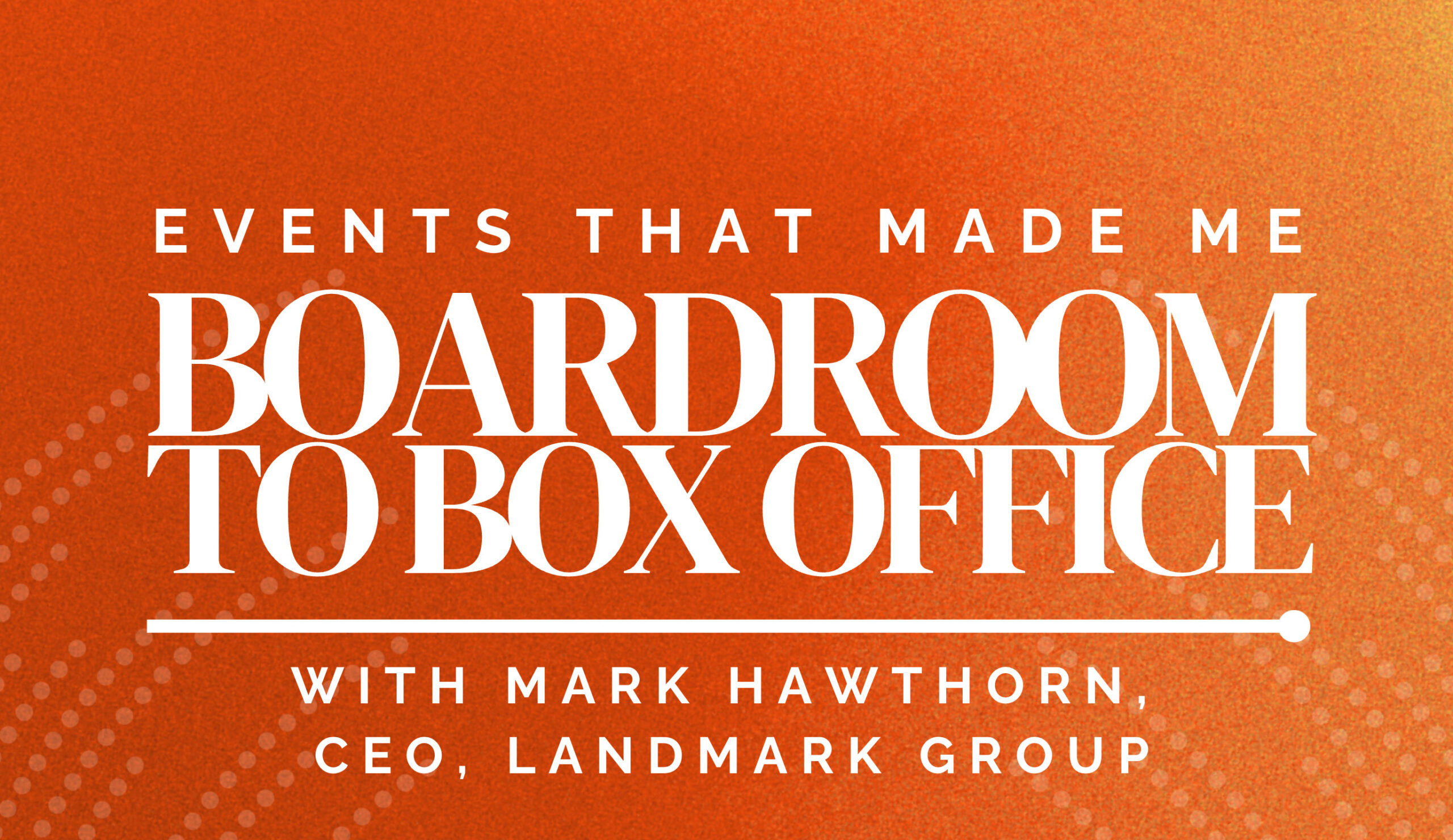 Mark Hawthorn CEO Landmark Group Events that made me podcast