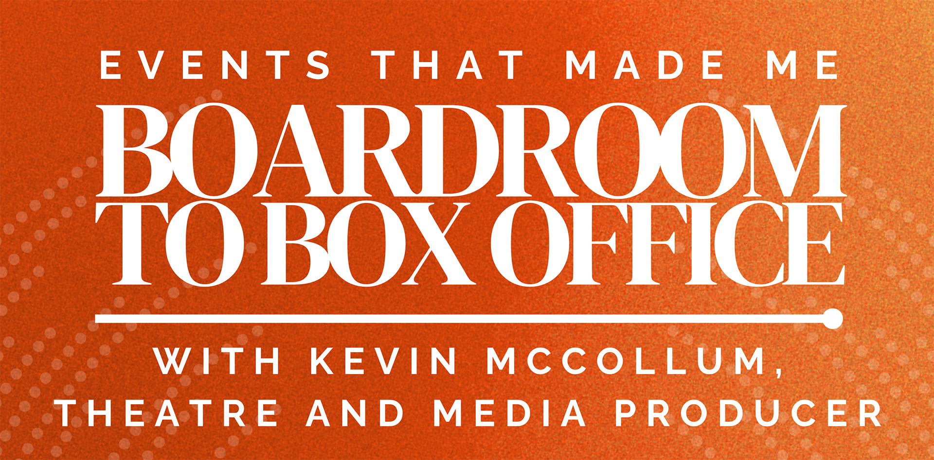 Kevin McCollum, Theatre and Media Producer