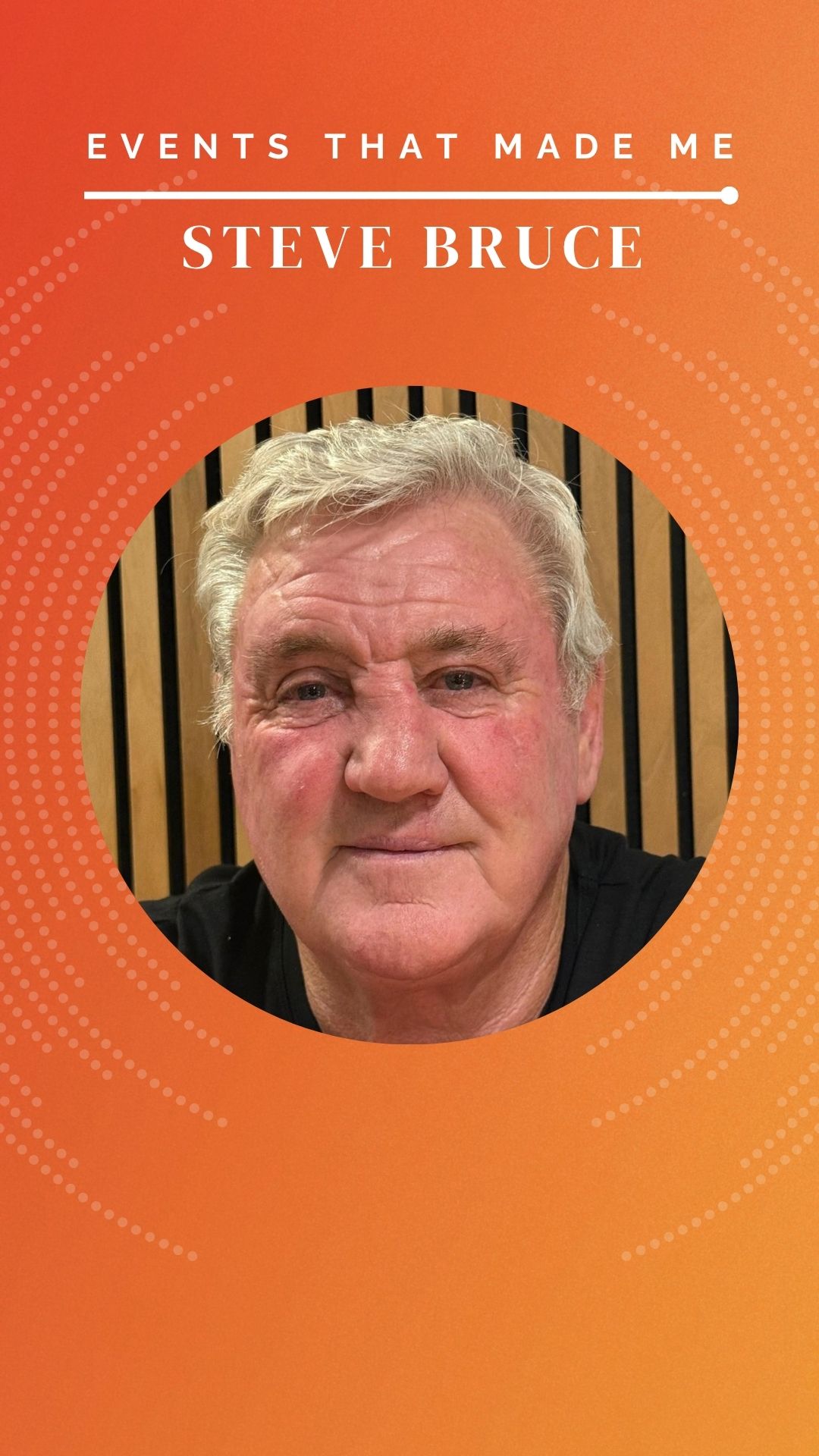 Steve Bruce Podcast - Events that made me